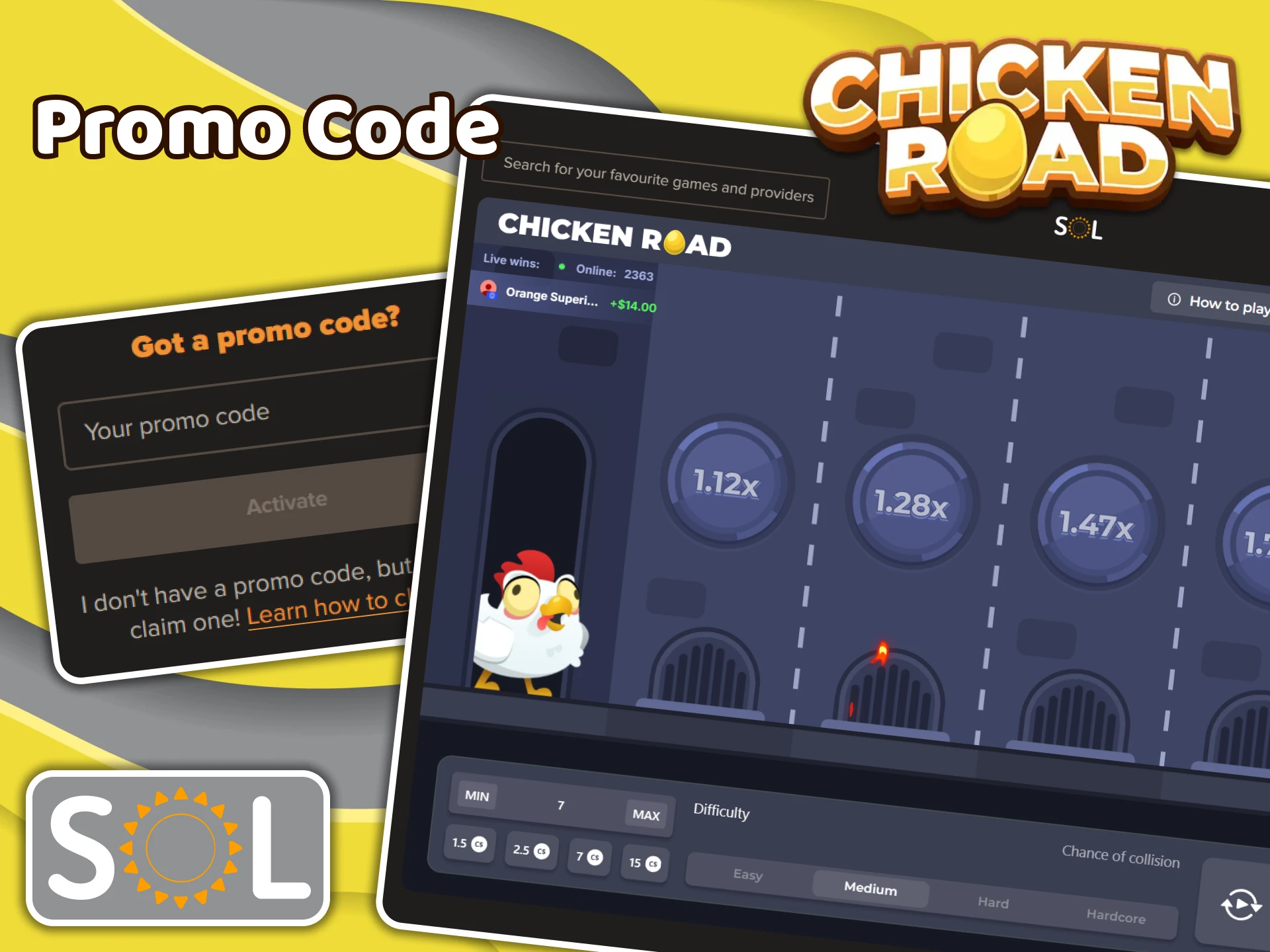 Enter your promo code in the special field at SOL Casino to receive a bonus for Chicken Road.